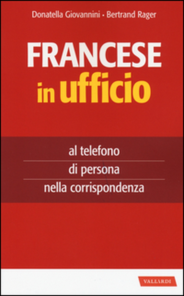Francese in ufficio, al telefono, di persona e nella corrispondenza - Librerie.coop Francese in ufficio, al telefono, di persona e nella corrispondenza - Librerie.coop