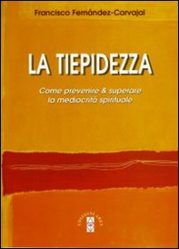 La tiepidezza. Come prevenire e curare la mediocrità spirituale - Librerie.coop La tiepidezza. Come prevenire e curare la mediocrità spirituale - Librerie.coop