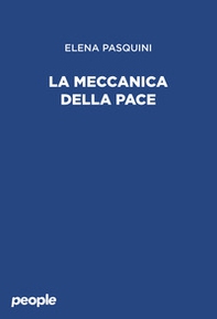 La meccanica della pace - Librerie.coop