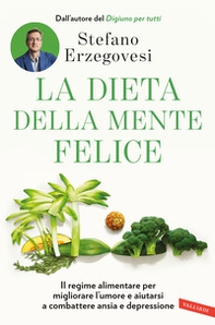 La dieta della mente felice. Il regime alimentare per migliorare l'umore e aiutarsi a combattere ansia e depressione - Librerie.coop
