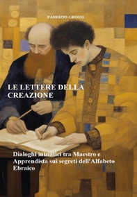 Le lettere della creazione. Dialoghi iniziatici tra maestro e apprendista sui segreti dell'alfabeto ebraico - Librerie.coop