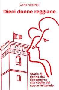 Dieci donne reggiane. Storie di donne dal dopoguerra al nuovo millennio - Librerie.coop