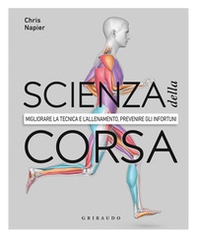 Scienza della corsa. Migliorare la tecnica e l'allenamento, prevenire gli infortuni - Librerie.coop