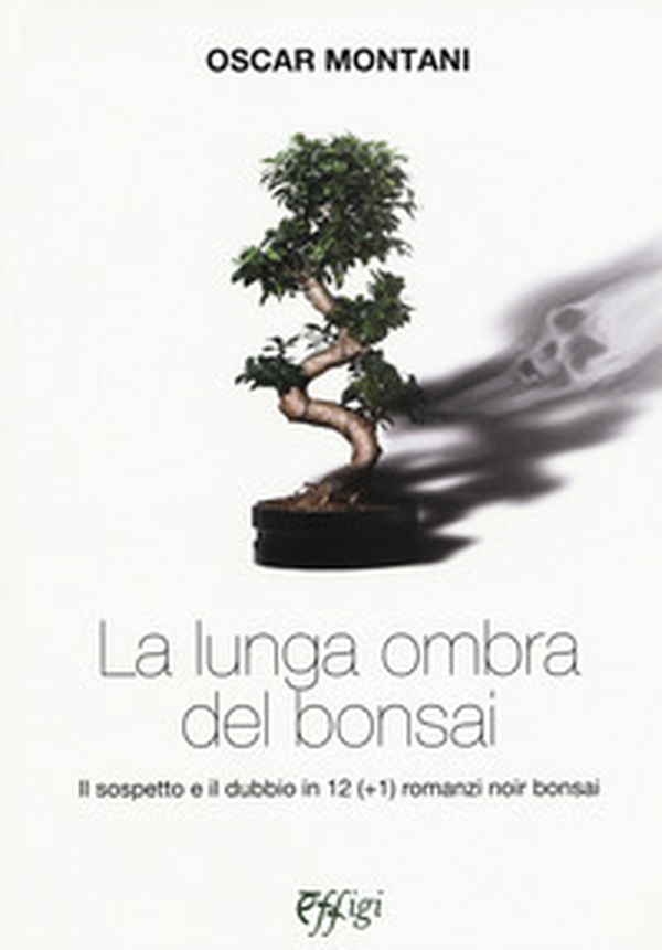 La lunga ombra del bonsai. Il sospetto e il dubbio in 12 (+1) romanzi noir bonsai - Librerie.coop La lunga ombra del bonsai. Il sospetto e il dubbio in 12 (+1) romanzi noir bonsai - Librerie.coop