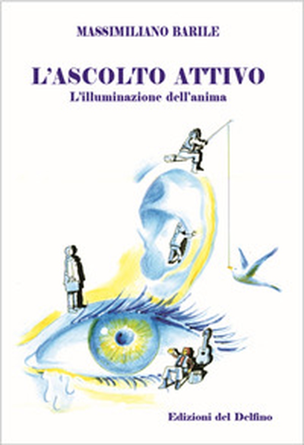 L'ascolto attivo. L'illuminazione dell'anima - Librerie.coop L'ascolto attivo. L'illuminazione dell'anima - Librerie.coop