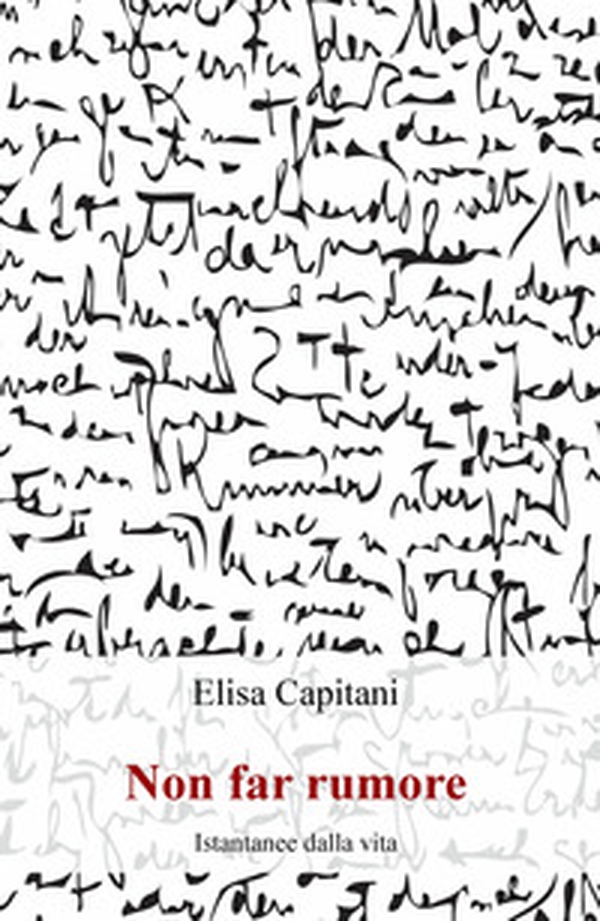 Non far rumore. Istantanee dalla vita - Librerie.coop Non far rumore. Istantanee dalla vita - Librerie.coop