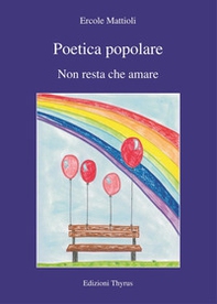 Poetica popolare. Non resta che amare - Librerie.coop