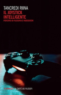 Il joystick intelligente. Percorsi di filosofia e videogiochi - Librerie.coop