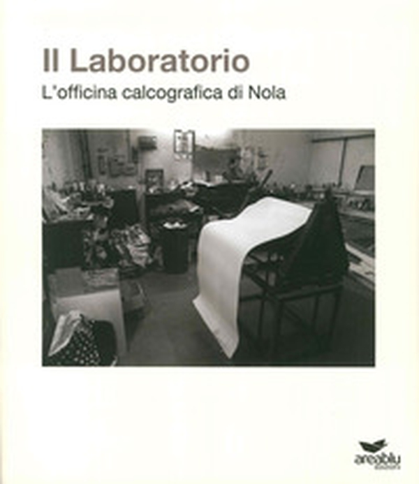 Il laboratorio. L'officina calcografica di Nola - Librerie.coop Il laboratorio. L'officina calcografica di Nola - Librerie.coop