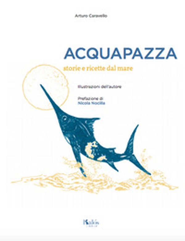 Acquapazza. Storie e ricette dal mare - Librerie.coop Acquapazza. Storie e ricette dal mare - Librerie.coop
