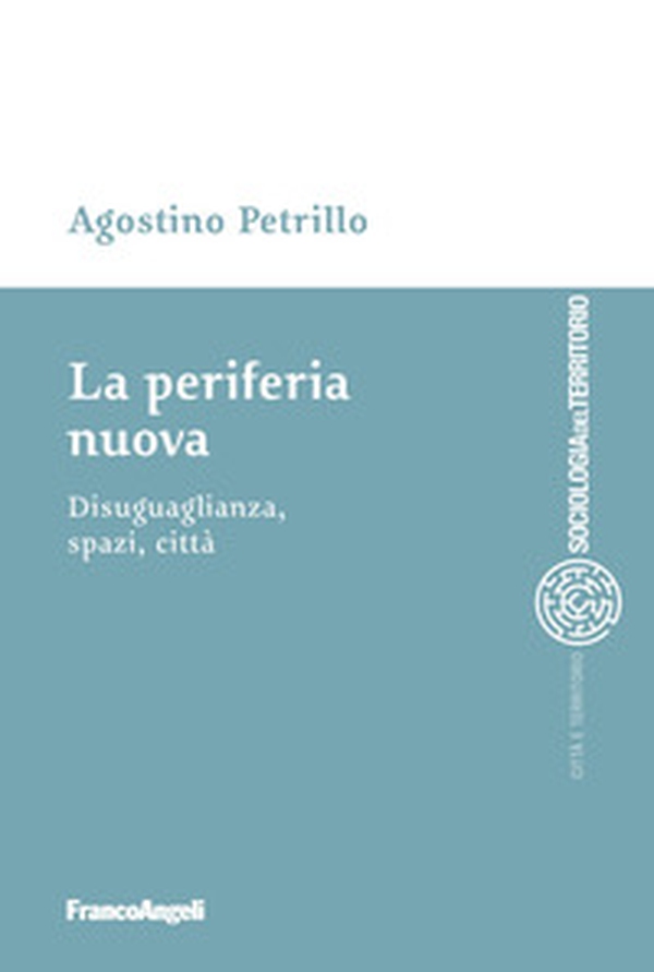 La periferia nuova. Disuguaglianza, spazi, città - Librerie.coop La periferia nuova. Disuguaglianza, spazi, città - Librerie.coop