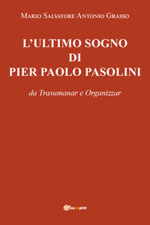 L'ultimo sogno di Pier Paolo Pasolini da Trasumanar e Organizzar - Librerie.coop L'ultimo sogno di Pier Paolo Pasolini da Trasumanar e Organizzar - Librerie.coop
