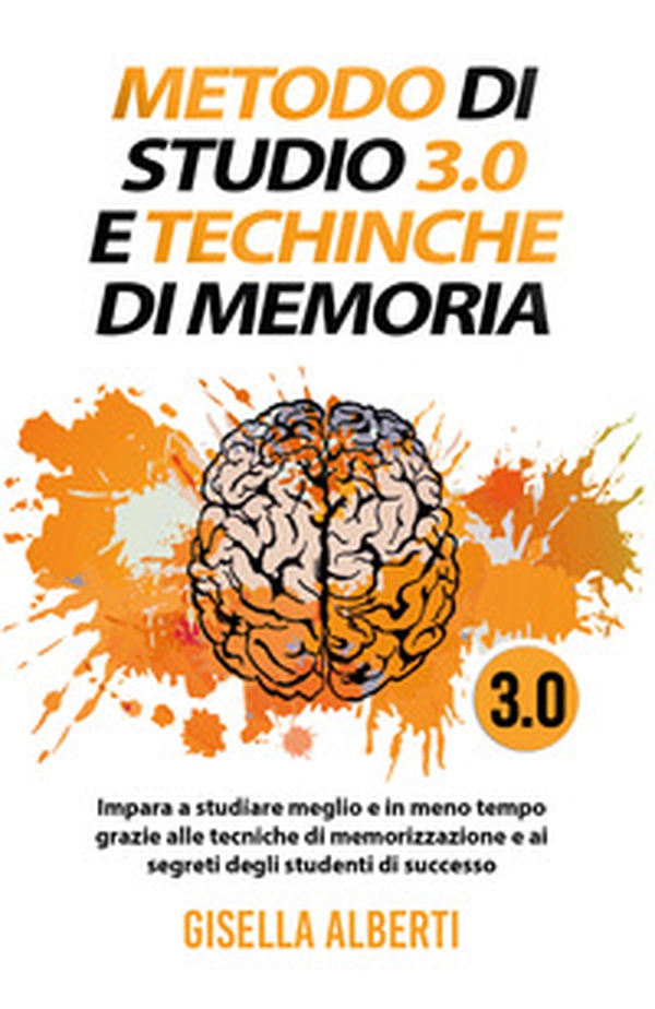 Metodo di studio 3.0 e tecniche di memoria; impara a studiare meglio e in meno tempo grazie alle tecniche di memorizzazione e ai segreti degli studenti di successo - Librerie.coop Metodo di studio 3.0 e tecniche di memoria; impara a studiare meglio e in meno tempo grazie alle tecniche di memorizzazione e ai segreti degli studenti di successo - Librerie.coop