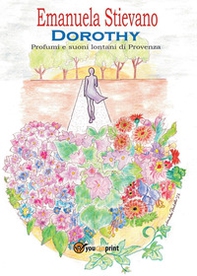 Dorothy. Profumi e suoni lontani di Provenza - Librerie.coop