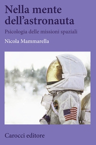 Nella mente dell'astronauta. Psicologia delle missioni spaziali - Librerie.coop