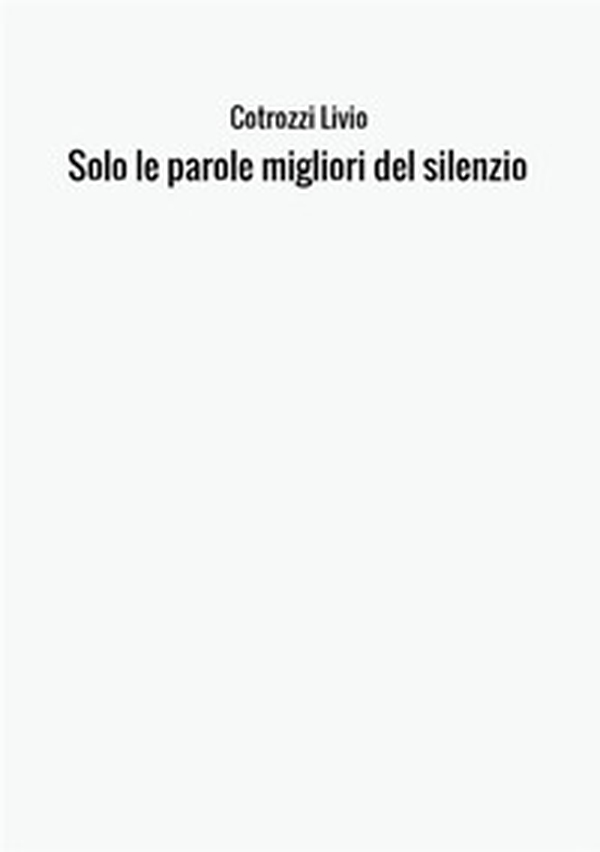 Solo le parole migliori del silenzio - Librerie.coop Solo le parole migliori del silenzio - Librerie.coop