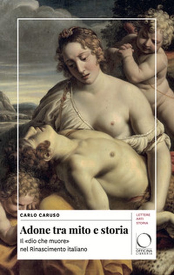 Adone tra mito e storia. Il «dio che muore» nel Rinascimento italiano - Librerie.coop