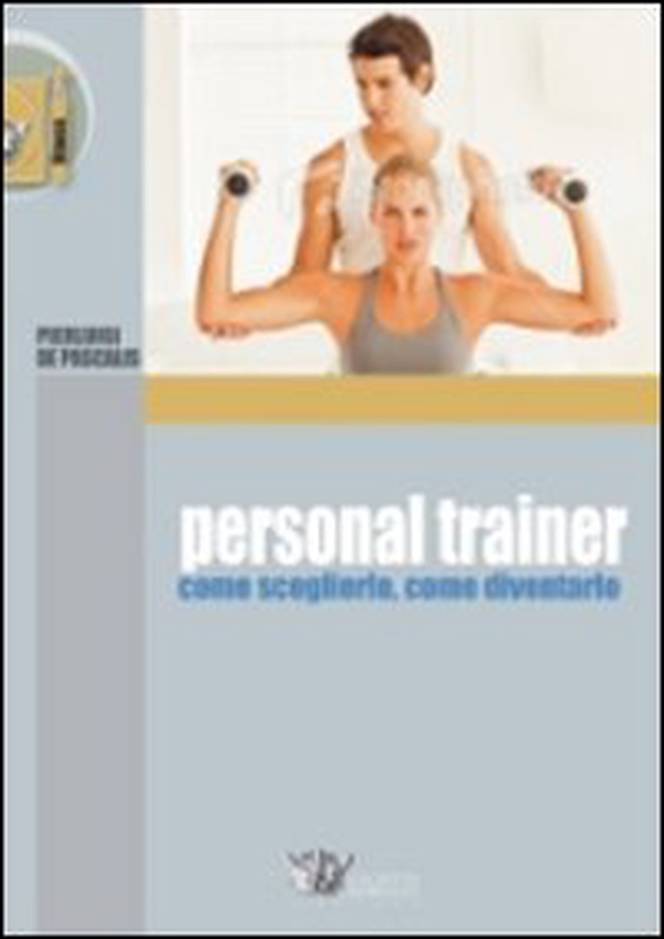 Personal trainer. Come sceglierlo, come diventarlo - Librerie.coop Personal trainer. Come sceglierlo, come diventarlo - Librerie.coop