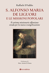 S. Alfonso Maria de Liguori e le missioni popolari. Il carisma missionario alfonsiano strada per la nuova evangelizzazione - Librerie.coop