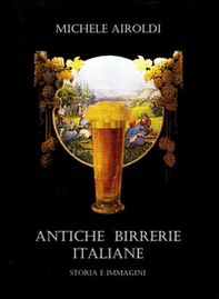 Antiche birrerie italiane. Storia e immagini - Librerie.coop