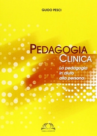 Pedagogia clinica. La pedagogia in aiuto alle persone - Librerie.coop Pedagogia clinica. La pedagogia in aiuto alle persone - Librerie.coop