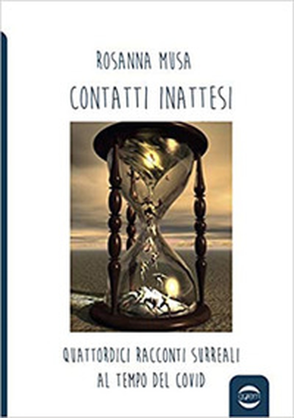 Contatti inattesi. Quattordici racconti surreali al tempo del Covid - Librerie.coop Contatti inattesi. Quattordici racconti surreali al tempo del Covid - Librerie.coop