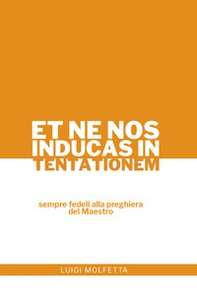 Et ne nos inducas in tentationem. Sempre fedeli alla preghiera del Maestro - Librerie.coop Et ne nos inducas in tentationem. Sempre fedeli alla preghiera del Maestro - Librerie.coop