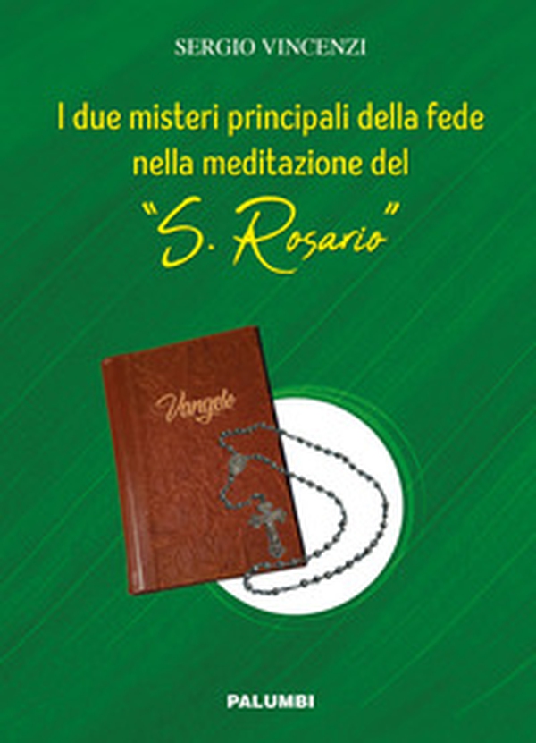 I due misteri principali della fede nella meditazione del «S. Rosario» - Librerie.coop I due misteri principali della fede nella meditazione del «S. Rosario» - Librerie.coop