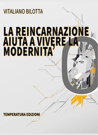 La reincarnazione aiuta a vivere la modernità - Librerie.coop