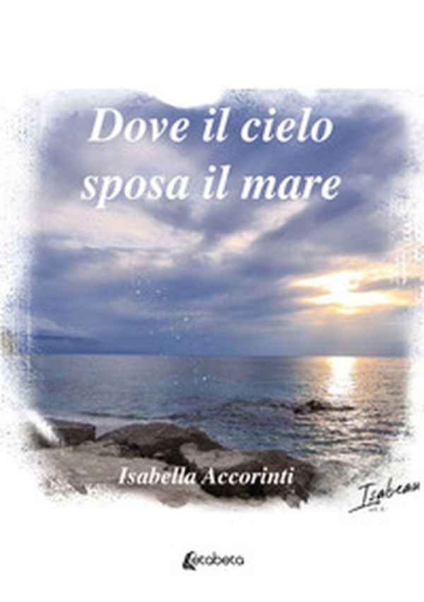 Dove il cielo sposa il mare - Librerie.coop