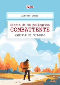 Diario di un pellegrino combattente. Manuale di viaggio - Librerie.coop