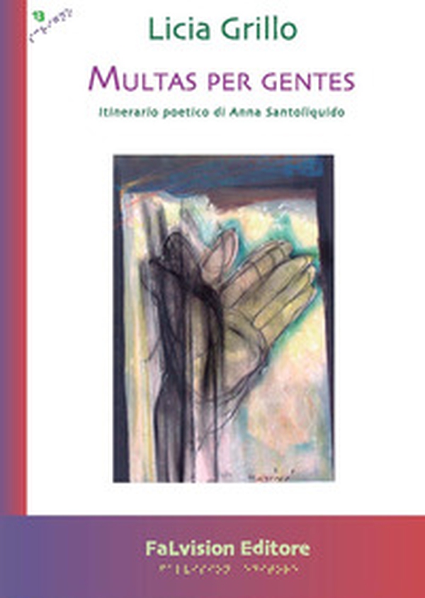 Multas per gentes. Itinerario poetico di Anna Santoliquido - Librerie.coop Multas per gentes. Itinerario poetico di Anna Santoliquido - Librerie.coop
