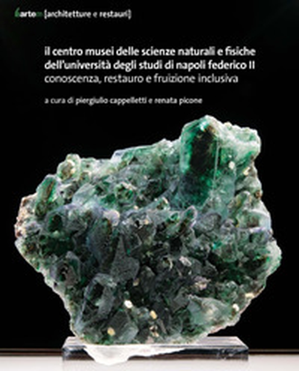 Il Centro Musei delle Scienze naturali e fisiche dell'Università degli Studi di Napoli Federico II. Conoscenza, restauro e fruizione inclusiva - Librerie.coop