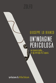 Un'indagine pericolosa. Un maresciallo e gli intrighi di Capaci - Librerie.coop Un'indagine pericolosa. Un maresciallo e gli intrighi di Capaci - Librerie.coop