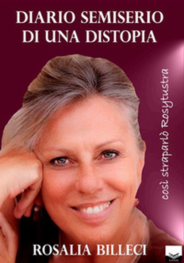 Diario semiserio di una distopia. Così straparlò Rosytustra - Librerie.coop