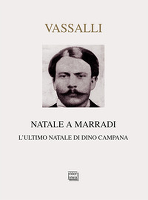 Natale a Marradi. L'ultimo Natale di Dino Campana - Librerie.coop Natale a Marradi. L'ultimo Natale di Dino Campana - Librerie.coop