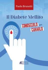 Il diabete mellito. Conoscerlo per curarlo - Librerie.coop Il diabete mellito. Conoscerlo per curarlo - Librerie.coop