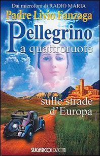 Pellegrino a quattroruote. Sulle strade d'Europa - Librerie.coop