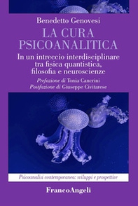 La cura psicoanalitica. In un intreccio interdisciplinare tra fisica quantistica, filosofia e neuroscienze - Librerie.coop