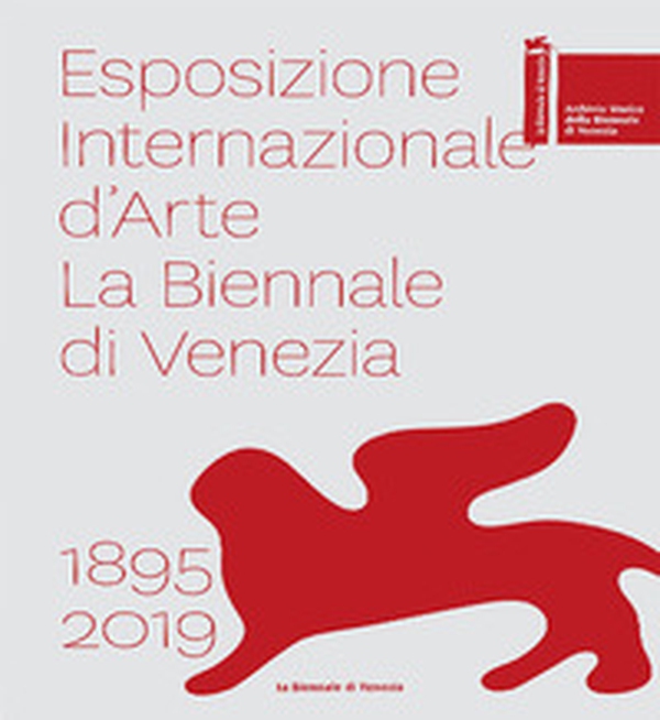 Esposizione internazionale d'arte la Biennale di Venezia 1895-2019 - Librerie.coop Esposizione internazionale d'arte la Biennale di Venezia 1895-2019 - Librerie.coop