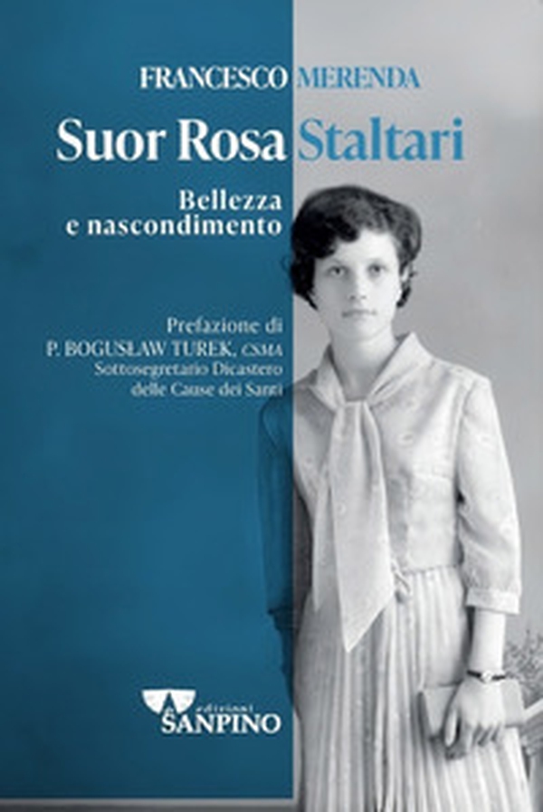 Suor Rosa Staltari. Bellezza e nascondimento - Librerie.coop