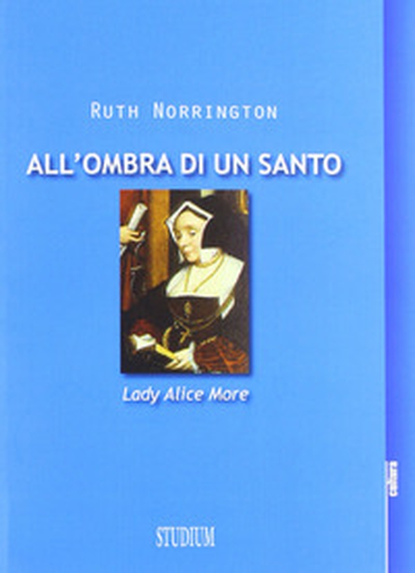 All'ombra di un santo. Lady Alice More - Librerie.coop All'ombra di un santo. Lady Alice More - Librerie.coop