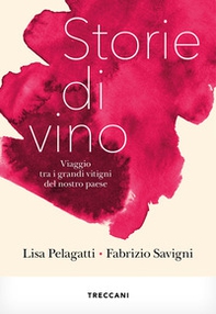 Storie di vino. Viaggio tra i grandi vitigni del nostro Paese - Librerie.coop