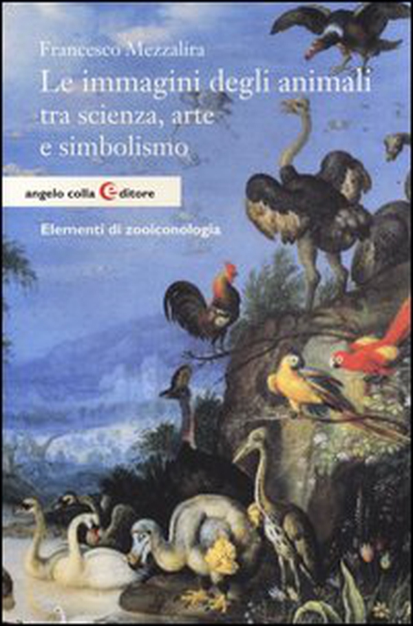 Le immagini degli animali tra scienza, arte e simbolismo. Elementi di zooiconologia - Librerie.coop Le immagini degli animali tra scienza, arte e simbolismo. Elementi di zooiconologia - Librerie.coop
