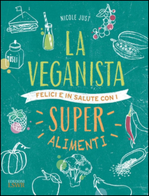 La veganista. Felici e in salute con i super alimenti - Librerie.coop La veganista. Felici e in salute con i super alimenti - Librerie.coop