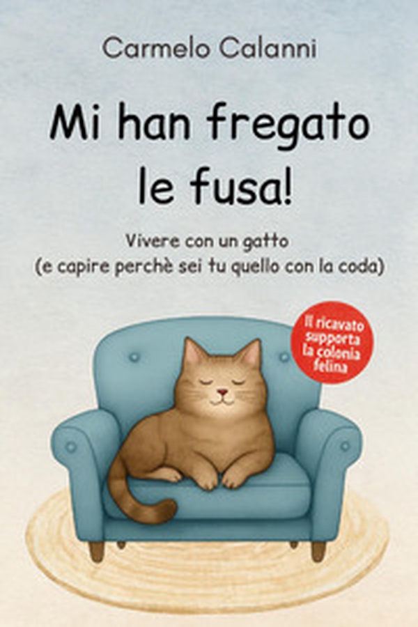 Mi han fregato le fusa! Vivere con un gatto (e capire perché sei tu quello con la coda) - Librerie.coop
