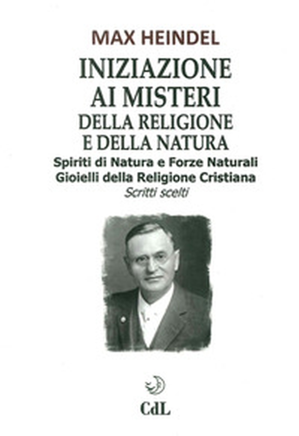 Iniziazione ai misteri della religione e della natura. Spiriti di natura e forze naturali. Gioielli della religione cristiana. Scritti scelti - Librerie.coop Iniziazione ai misteri della religione e della natura. Spiriti di natura e forze naturali. Gioielli della religione cristiana. Scritti scelti - Librerie.coop