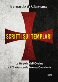 Scritti sui templari. La regola dell'ordine e il trattato sulla nuova cavalleria - Librerie.coop