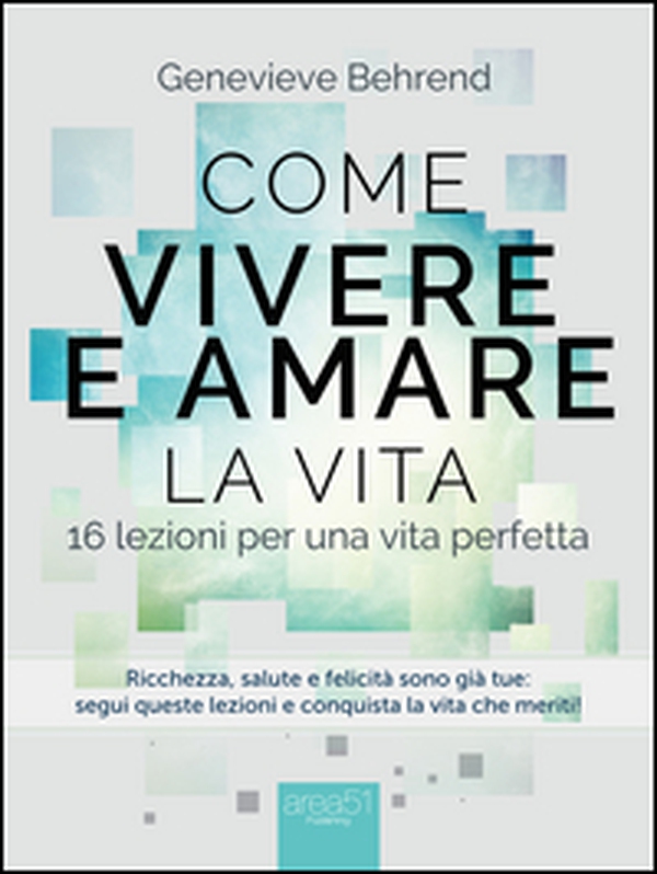 Come vivere e amare la vita. 16 lezioni per una vita perfetta - Librerie.coop Come vivere e amare la vita. 16 lezioni per una vita perfetta - Librerie.coop