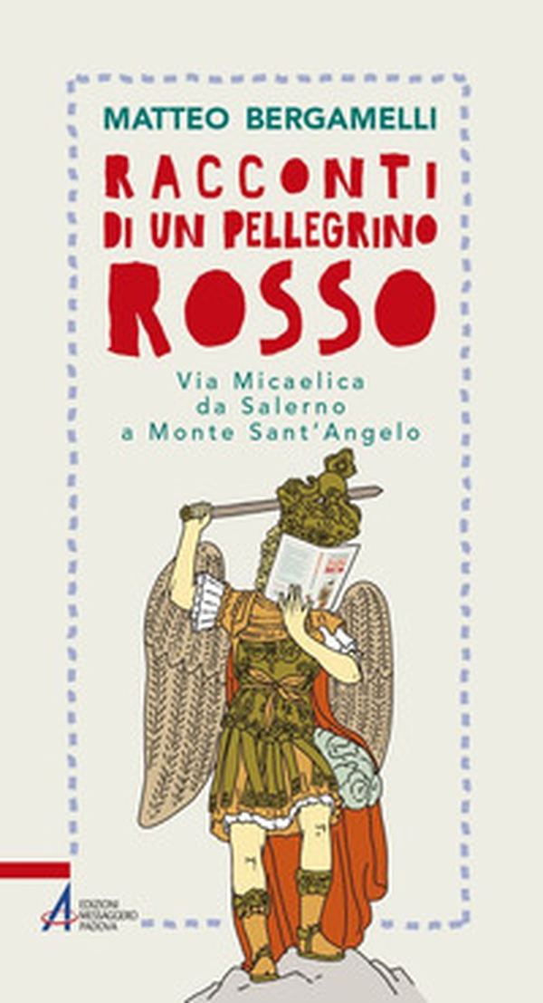Racconti di un pellegrino rosso. Via Micaelica da Salerno a Monte Sant'Angelo - Librerie.coop Racconti di un pellegrino rosso. Via Micaelica da Salerno a Monte Sant'Angelo - Librerie.coop